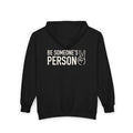 Be Someone's Person Zip Hoodies - front & back