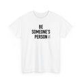 Be Someone's Person Signature T-Shirt
