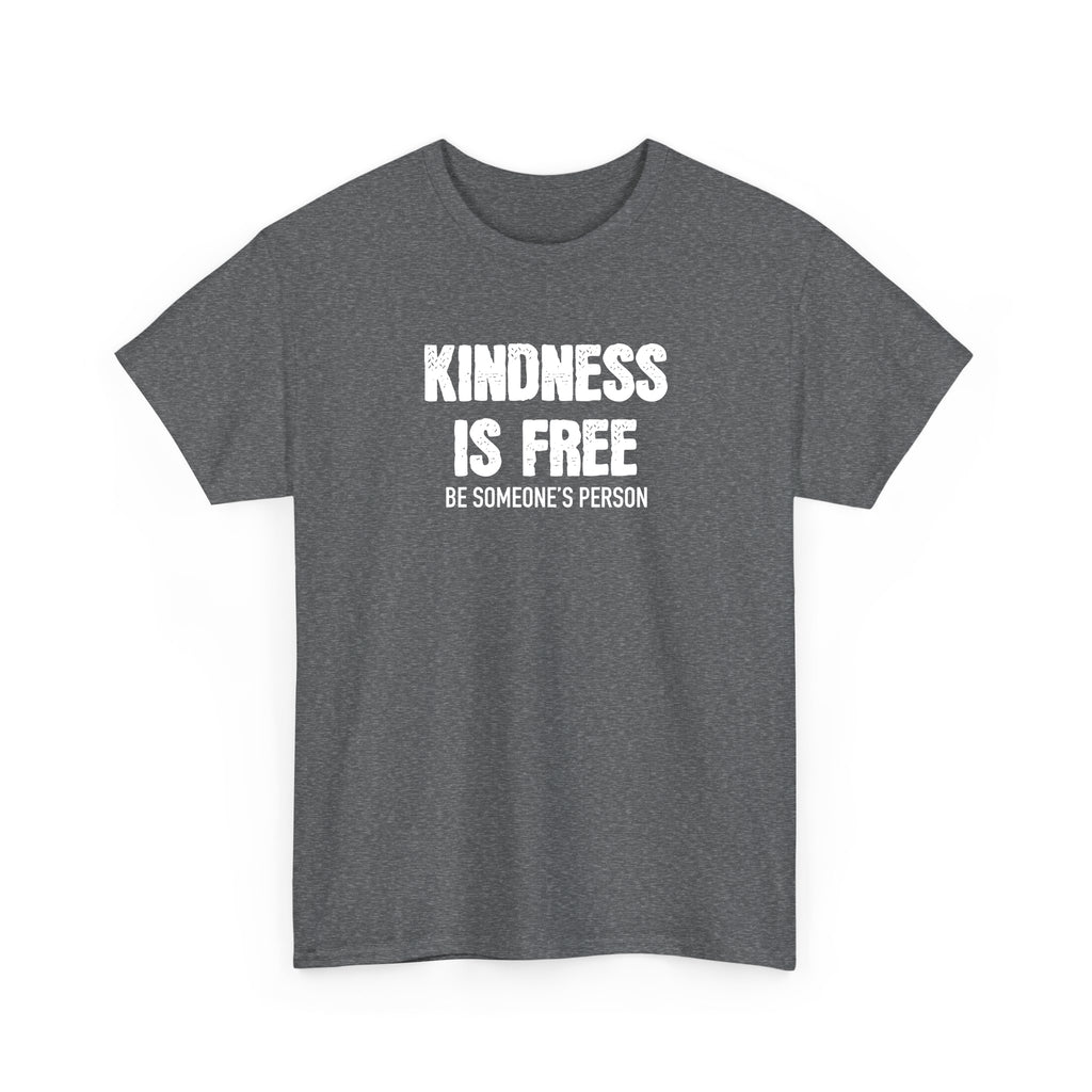Kindness is Free Be Someone's Person T-Shirt