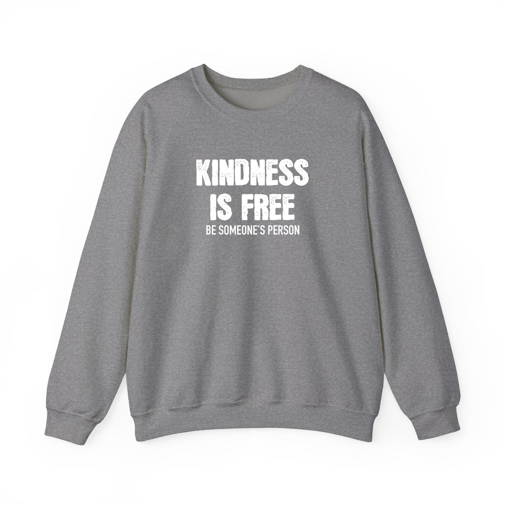 Kindness Is Free Be Someone's Person Crewnecks