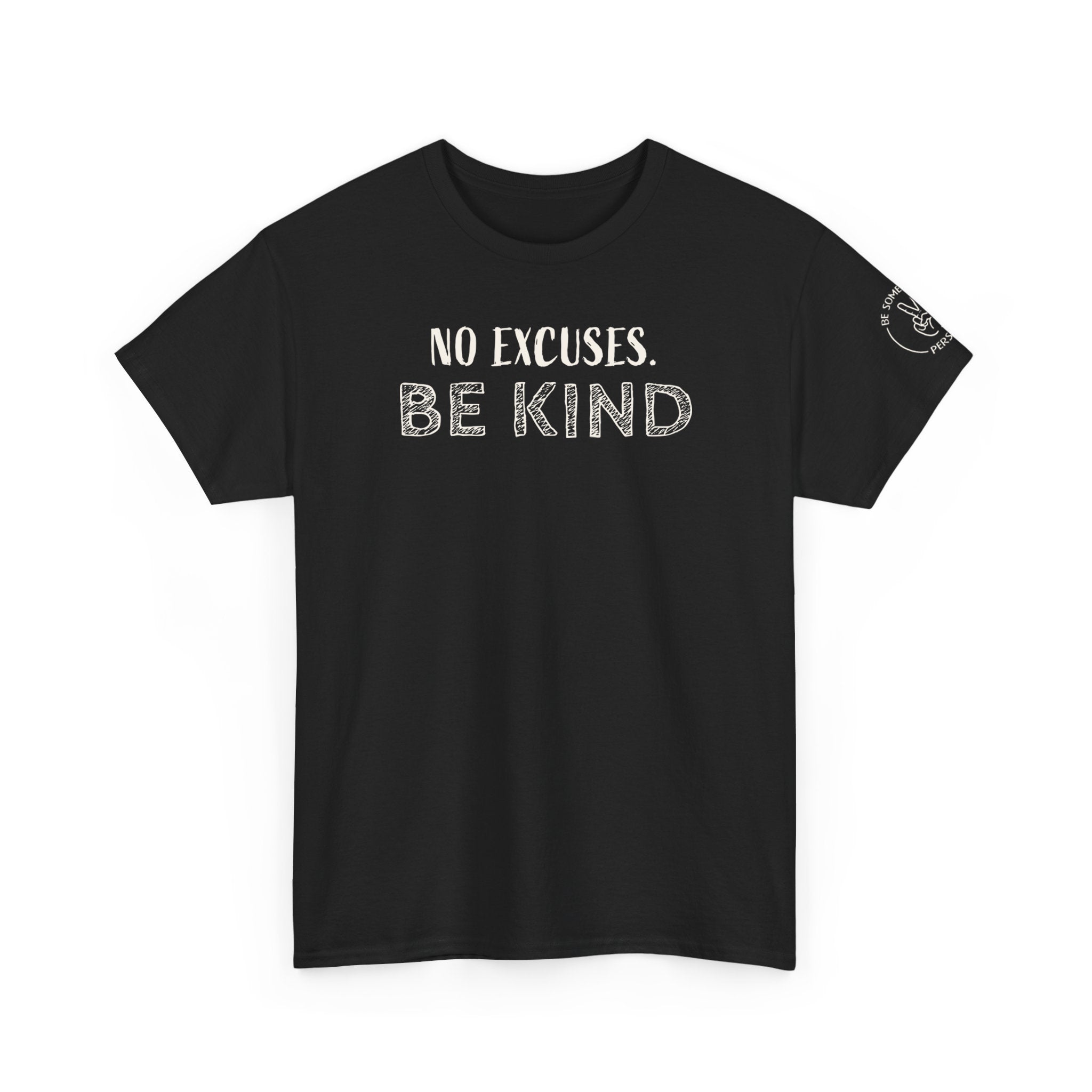 Black t-shirt front view featuring the white text graphic No Excuses. Be Kind from Be Someone's Person, created by Kayla and Samantha.