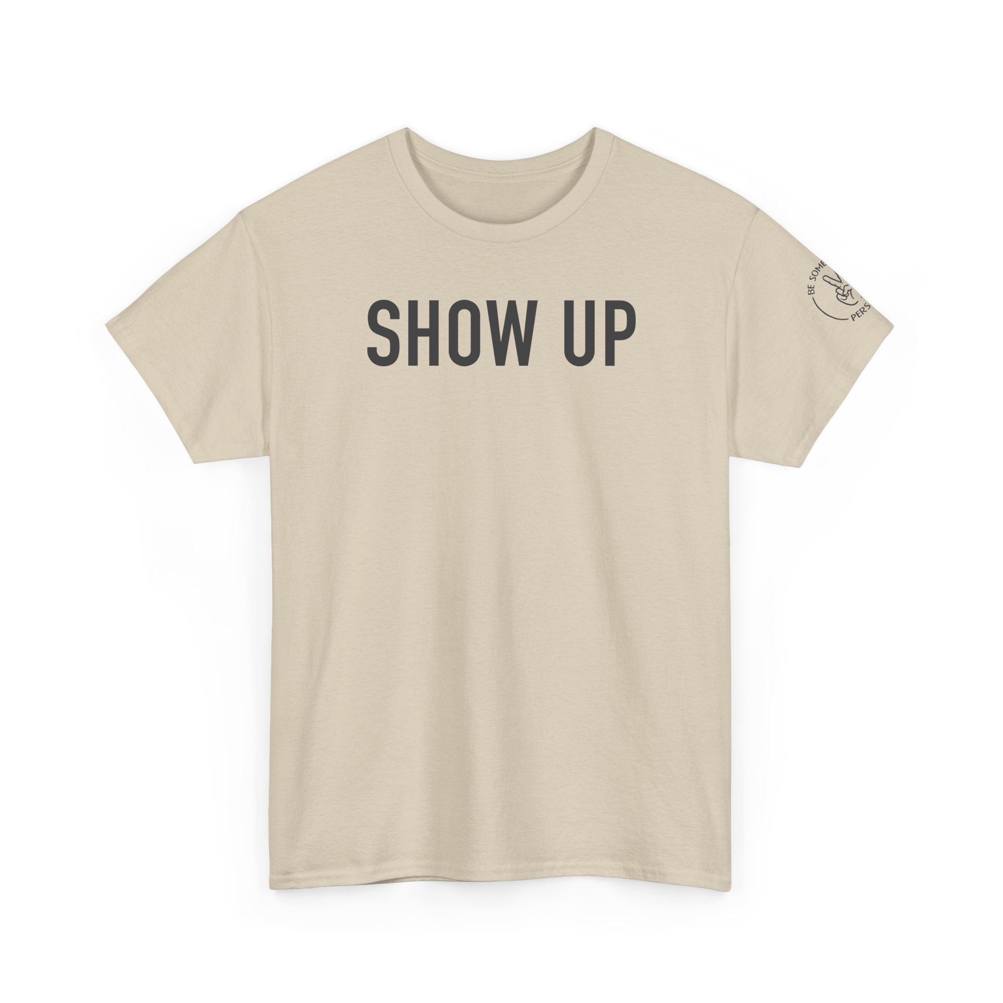 Sand t-shirt front view featuring the Show Up chest graphic from Be Someone's Person, created by Kayla and Samantha.