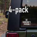 4 Pack- Be Someone's Person Car Decal Sticker